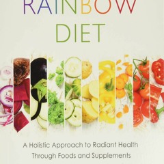 GET ✔PDF✔ The Rainbow Diet: A Holistic Approach to Radiant Health Through Foods