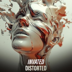 Invated - Distorted