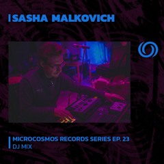 SASHA MALKOVICH | Microcosmos Records Series Ep. 23 | 11/10/2023