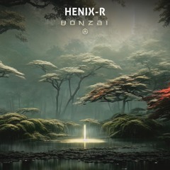 Henix-R - Bonzai (Original Mix)