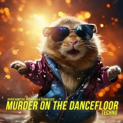 Hyper Hamster & PET3RPUNX & Techno Cats - Murder On The Dancefloor (Techno)