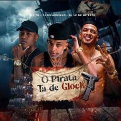 MC TH - O PIRATA TA DE GLOCK [[ DJ RICARDINHO DA CHINA & DJ LC NTR ]]