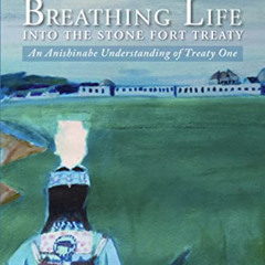 [Free] KINDLE 📪 Breathing Life into the Stone Fort Treaty: An Anishnabe Understandin