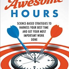 Read ❤️ PDF Two Awesome Hours: Science-Based Strategies to Harness Your Best Time and Get Your M