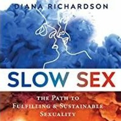 [PDF][Download] Slow Sex: The Path to Fulfilling and Sustainable Sexuality