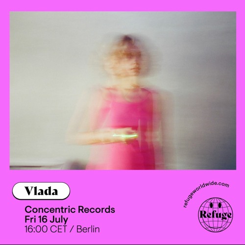 CONCENTRIC RECORDS --> REFUGE WORLDWIDE - KISMET 07 - VLADA [16.07.21]