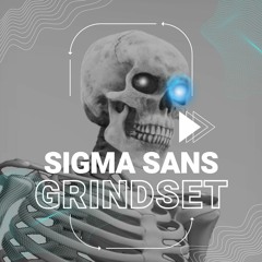 Sigma sans Grindset (Shitpost)