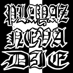 PLAYAZ NEVA DIE