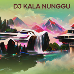 Dj Kala Nunggu