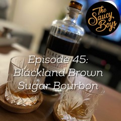 Episode 45 : Blackland Brown Sugar Bourbon