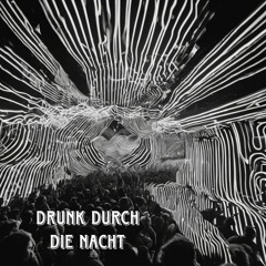 Drunk Durch Die Nacht - Unfinished Project x musi