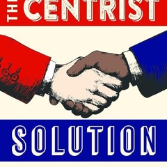 ⚡Audiobook🔥 The Centrist Solution: How We Made Government Work and Can Make It Work Again