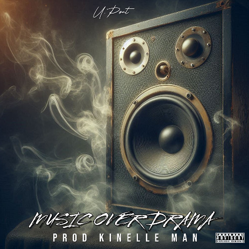 U.Poet - Music Over Drama {Prod By Kinelle Man}