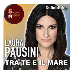 Laura Pausini - Tra Te e il Mare (Soulful Mashup)