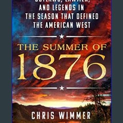 Read Ebook ❤ The Summer of 1876: Outlaws, Lawmen, and Legends in the Season That Defined the Ameri
