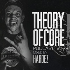 Theory Of Core - Podcast #172 Mixed By Hardez
