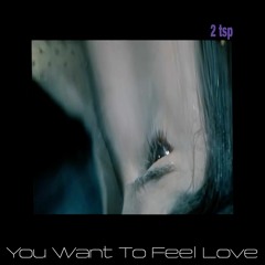 You Want To Feel Love