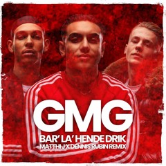 GMG - Bar' La' Hende Drik(Matthi J & Dennis Rubin Remix)