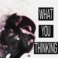 What You Thinking (lvcien)