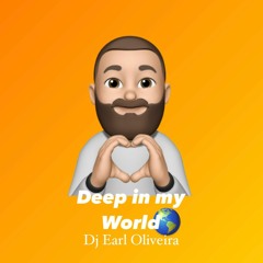 DEEP In My World - Dj Earl Oliveira