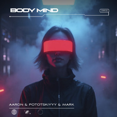Aaron & Pototskiyyy & Mark  - Body Mind