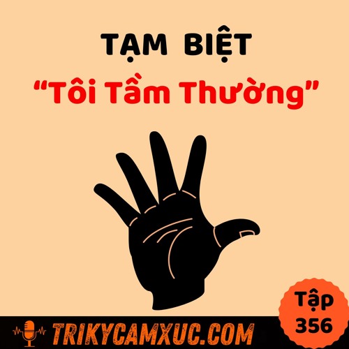 Tập 356: Tạm Biệt Phiên Bản "Tôi Tầm Thường"