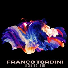 Franco Tordini Becoming Again
