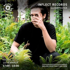 Globemaster - Inflect Records on Melodic Distraction Radio (March '22)