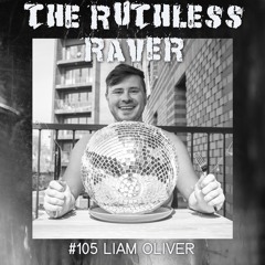 #105 - Liam Oliver - Guest Mix for Ruthless Raver.wav