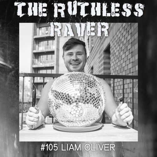 #105 - Liam Oliver - Guest Mix for Ruthless Raver.wav