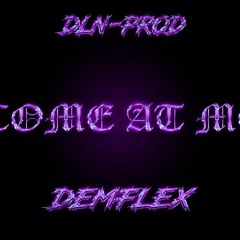 COME A ME [ DLN & DEMFLEX]