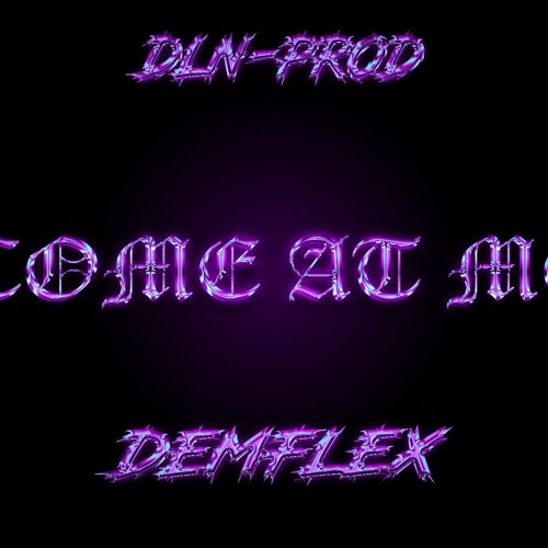 COME A ME [ DLN & DEMFLEX]