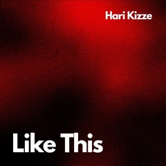 Hari Kizze - Like This