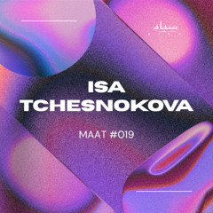 MAAT Podcast #019 |  ISA TCHESNOKOVA