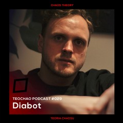 TEOCHAO PODCAST #029 - Diabot (Recorded at Szpitalna1 - 20.09.2022)