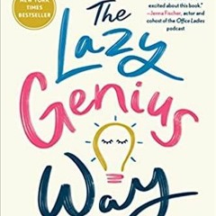 PDFDownload~ The Lazy Genius Way: Embrace What Matters, Ditch What Doesn't, and Get Stuff Done