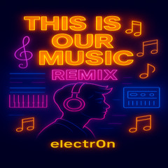 This is our music (electr0n Remix)