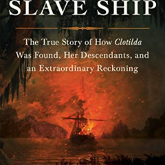 [Access] PDF 📦 The Last Slave Ship: The True Story of How Clotilda Was Found, Her De