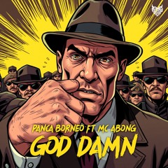 Panca Borneo Ft Mc Abong - God Damn (Original Mix)