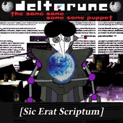 [Sic Erat Scriptum] - [Deltarune; The Same Same Same Same Puppet]