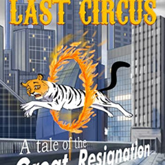 [ACCESS] EPUB 💗 The Last Circus: A tale of the Great Resignation by  M.E. Young EPUB