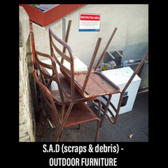 S.A.D (scraps & debris) - OUTDOOR FURNITURE 1.0