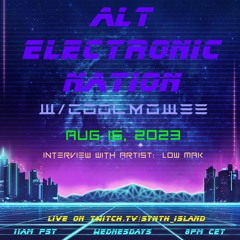 AUGUST 16, 2023 - ALT ELECTRONIC NATION W/COOLMOWEE (SHOW No. 52); LOW MAK