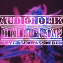 AUDIOHOLIK - do you PUFF this one? (reverse bass edit)