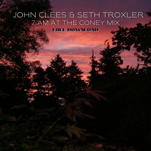 John Clees &: Seth Troxler – 7 AM at the Coney Remix