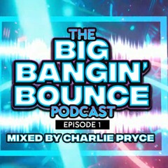 Charlie Pryce - The Big Bangin' Bounce Podcast - Episode 1
