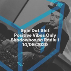 Spin Dat Shit - Positive Vibes Only - Shadowbox @ Radio 1 - 14.06.2020