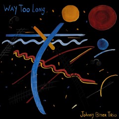 Johnny Biner Trio - 'Way Too Long'