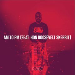 Ridge - Am to Pm (feat. Hon Roosevelt Skerrit)