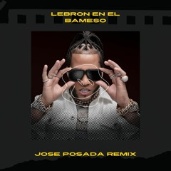 El Alfa - Lebron en el Bameso (Jose Posada Remix)(FREE DOWNLOAD)